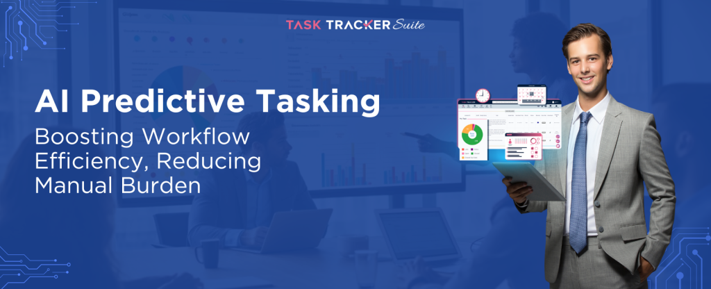 AI Predictive Tasking: Boosting Workflow Efficiency, Reducing Manual Burden, AI Automation, AI Predictive Tasking, Boost Workflow Efficiency, Task Optimization, Task Management Software, Task Management