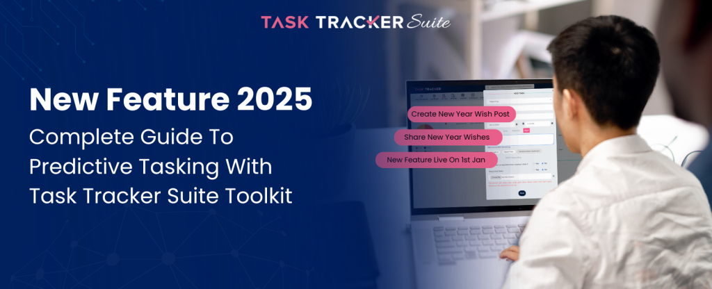 New Feature 2025: Complete Guide To Predictive Tasking With Task Tracker Suite Toolkit, Predictive Tasking, Task Tracking Software, Task Tracker Software, Task Tracker Feature, New Feature, Task Tracker Suite Toolkit, Task Tracker Suite, task management, Task Tracker, 