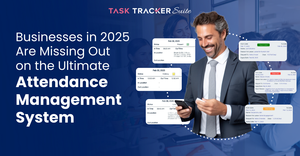 Businesses In 2025 Are Missing Out On The Ultimate Attendance Management System