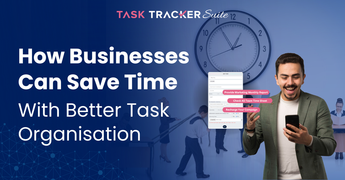 How Businesses Can Save Time With Better Task Organization